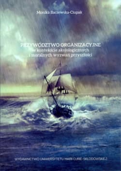 Przywództwo organizacyjne w kontekście aksjologicznych i moralnych wyzwań przyszłości - Monika Baczewska-Ciupak