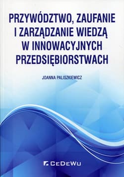 Przywództwo, zaufanie i zarządzanie wiedzą w innowacyjnych przedsiębiorstwach