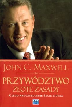 Przywództwo Złote zasady Czego nauczyło mnie życie lidera - John C. Maxwell