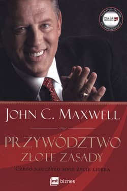 Przywództwo Złote zasady Czego nauczyło mnie życie lidera
