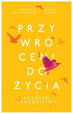 Przywróceni do życia. Pokonać samobójstwo - Halszka Witkowska, Monika Tadra