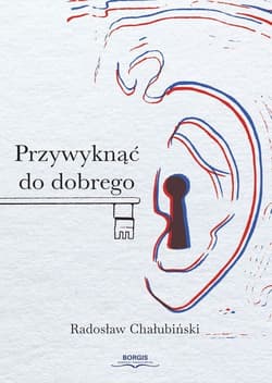 Przywyknąć do dobrego - Radosław Chałubińki