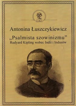 Psalmista szowinizmu Rudyard Kipling wobec Indii i Indusów - Antonina Łuszczykiewicz