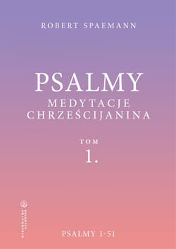 Psalmy. Medytacje chrześcijanina. Tom 1. Psalmy 1-51 - Robert Spaemann