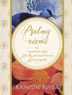 Psalmy ziemi Rozważania o tym, jak Bóg przemawia do nas poprzez przyrodę