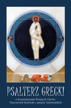Psałterz grecki Psałterz grecki z komentarzami Świętych Ojców, Nauczycieli Kościoła i pisarzy bizantyjskich - Henryk Paprocki