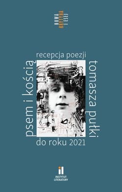 Psem i kością Recepcja poezji Tomasza Pułki do roku 2021