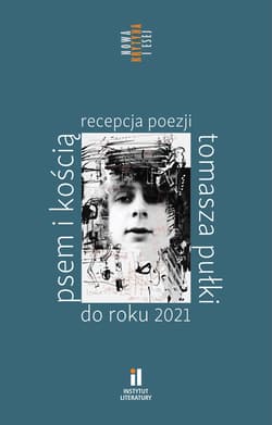Psem i kością Recepcja poezji Tomasza Pułki do roku 2021 - Opracowanie Zbiorowe