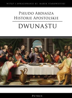 Pseudo Abdiasza Historie Apostolskie. Dwunastu - Marek Starowieyski