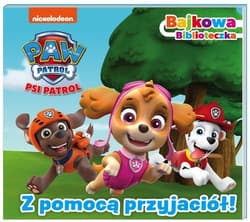 Psi Patrol Bajkowa biblioteczka Z pomocą przyjaciół! - Opracowanie Zbiorowe