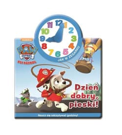 Psi Patrol Jak w zegarku Dzień dobry, pieski! - Opracowanie Zbiorowe