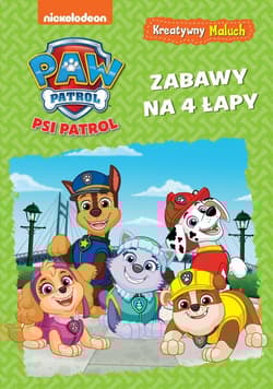 Psi Patrol Kreatywny maluch Zabawy na 4 łapy - Opracowanie Zbiorowe