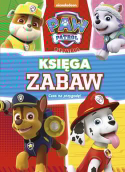 Psi Patrol Księga Zabaw Czas na przygodę - Opracowanie Zbiorowe