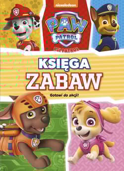 Psi Patrol Księga Zabaw Gotowi do akcji - Opracowanie Zbiorowe