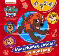 Psi Patrol Opowiadania z naklejkami Mieszkańcy zatoki w opałach - Opracowanie Zbiorowe