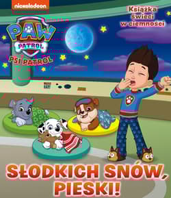 Psi Patrol Słodkich snów pieski! - Opracowanie Zbiorowe