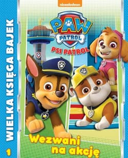 Psi Patrol Wielka Księga Bajek Wezwani do akcji - Opracowanie Zbiorowe