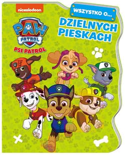 Psi Patrol Wszystko o Dzielnych pieskach - Opracowanie Zbiorowe