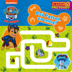 Psi Patrol, za mną! Śladem Przygody. Psi Patrol - Opracowanie Zbiorowe