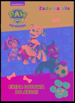 Psi Patrol Zadania dla przedszkolaka Ekipa gotowa do akcji - Opracowanie Zbiorowe