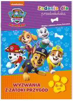 Psi Patrol Zadania dla przedszkolaka Wyzwania z Zatoki przygód 5-6 lat Nauka i zabawa z psim patrolem - Opracowanie Zbiorowe