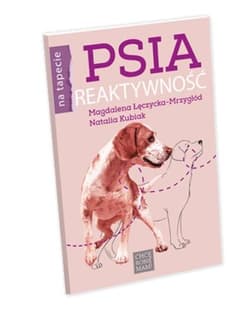 Psia reaktywność - Magdalena Łęczycka- Mrzygłód, Natalia Kubiak