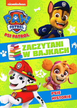 Psie Historie. Zaczytani w bajkach. Część 1. Psi Patrol - Opracowanie Zbiorowe