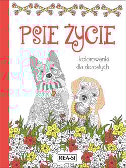 Psie życie. Kolorowanki dla dorosłych - Praca zbiorowa
