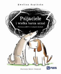 Psijaciele i wielka burza uczuć Pierwsza pomoc w trudnych chwilach - Hubert Grajczak