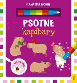 Psotne kapibary. Flamaster wodny - Opracowanie Zbiorowe