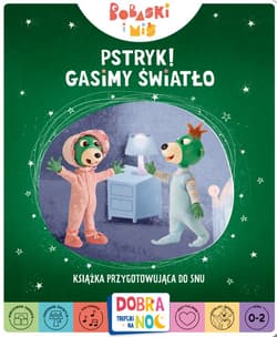 Pstryk Gasimy światło Bobaski i miś Książka przygotowująca do snu - Opracowanie Zbiorowe