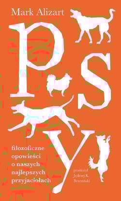 Psy. Filozoficzne opowieści o naszych najlepszych przyjaciołach - Mark Alizart