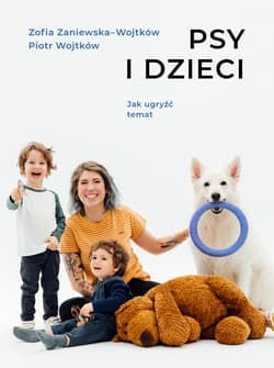 Psy i dzieci Jak ugryźć temat - Piotr Wojtków, Zofia Zaniewska-Wojtków