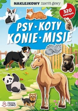 Psy, koty, konie, misie. Naklejkowy zawrót głowy - Opracowanie Zbiorowe