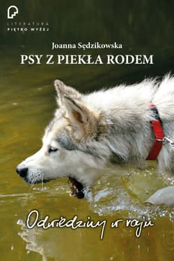 Psy z piekła rodem odwiedziny w raju - Joanna Sędzikowska