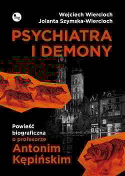 Psychiatra i demony Powieść biograficzna o profesorze Antonim Kępińskim
