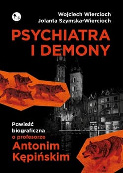 Psychiatra i demony. Powieść biograficzna o profesorze Antonim Kępińskim - Wiercioch Wojciech