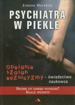Psychiatra w piekle Opętanie, szatan, egzorcyzmy - świadectwo naukowca - Simone Morabito
