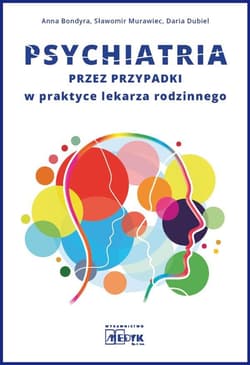 Psychiatria przez przypadki w praktyce lekarz rodzinnego - Bondyra Anna, Dubiel Daria