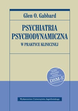 Psychiatria psychodynamiczna w praktyce klinicznej Nowe wydanie zgodne z klasyfikacją DSM-5 - Gabbard Glen O.