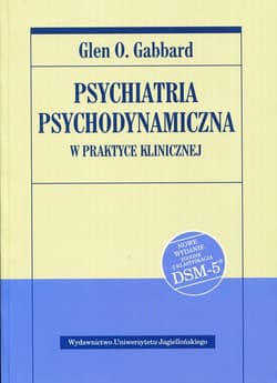 Psychiatria psychodynamiczna w praktyce klinicznej Nowe wydanie zgodne z klasyfikacją DSM-5 - Gabbard Glen O.