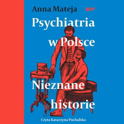 Psychiatria w Polsce. Nieznane historie - audiobook - Anna Mateja