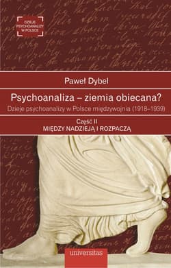 Psychoanaliza - ziemia obiecana? Dzieje psychoanalizy w Polsce międzywojnia (1918-1939) Część 2 - Paweł Dybel
