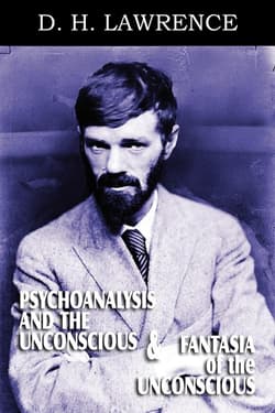 Psychoanalysis and the Unconscious and Fantasia of the Unconscious - D.H. Lawrence