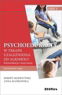 Psychoedukacja w terapii uzależnienia od alkoholu Scenariusze zajęć. Część 2. Komunikacja i motywacja - Modrzyński Robert, Anna Mańkowska