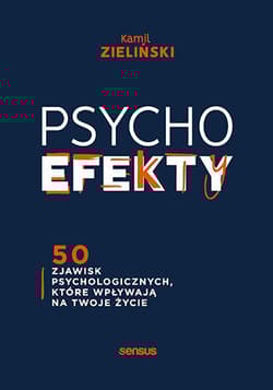 PSYCHOefekty 50 zjawisk psychologicznych, które wpływają na Twoje życie - Kamil Zieliński