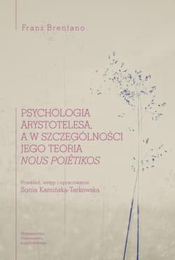Psychologia Arystotelesa a w szczególności jego teoria nous poietikos - Franz Brentano