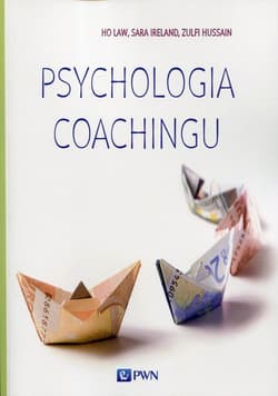 Psychologia coachingu - Law Ho, Ireland Sara, Hussain Zulfi