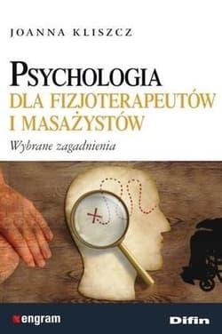 Psychologia dla fizjoterapeutów i masażystów Wybrane zagadnienia - Joanna Kliszcz