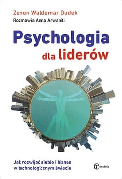 Psychologia dla liderów Jak rozwijać siebie i biznes w technologicznym świecie - Dudek Zenon Waldemar